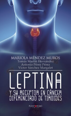 LEPTINA Y SU RECEPTOR EN CÁNCER DIFERENCIADO DE TIROIDES 9788416877263