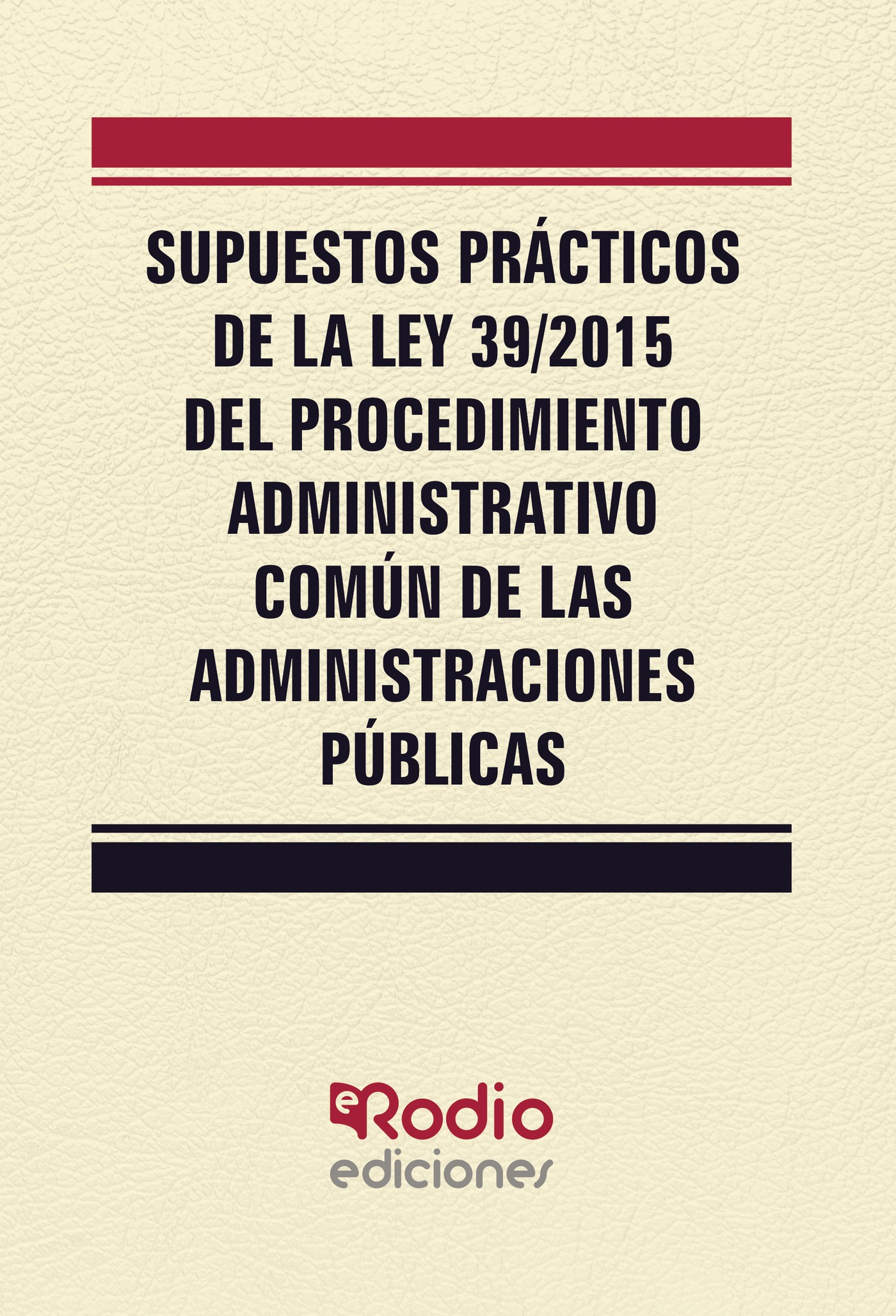 SUPUESTOS PRÁCTICOS DE LA LEY 39/2015 DEL PROCEDIMIENTO ADMINISTRATIVO COMÚN DE LAS ADMI