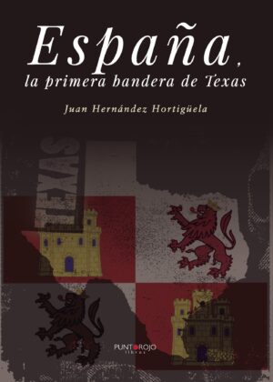 ESPAÑA, LA PRIMERA BANDERA DE TEXAS 9788417004187