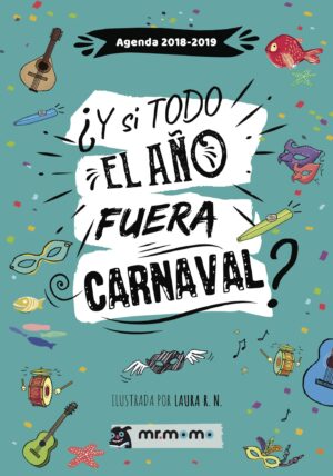 AGENDA 2018-2019. ¿Y SI TODO EL AÑO FUERA CARNAVAL? 9788417105679