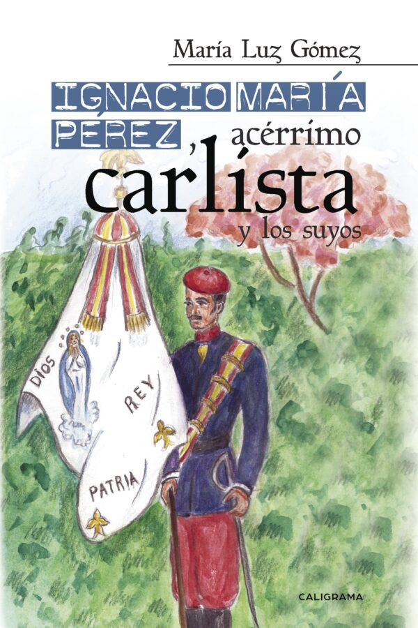 IGNACIO MARÍA PÉREZ, ACÉRRIMO CARLISTA, Y LOS SUYOS 9788417120337
