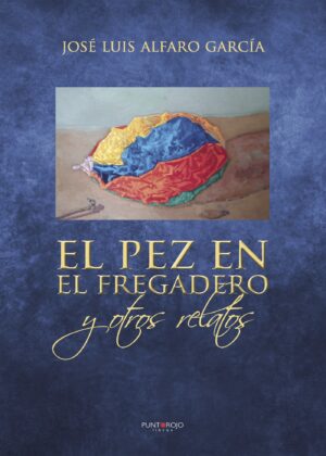 EL PEZ EN EL FREGADERO Y OTROS RELATOS 9788417237240