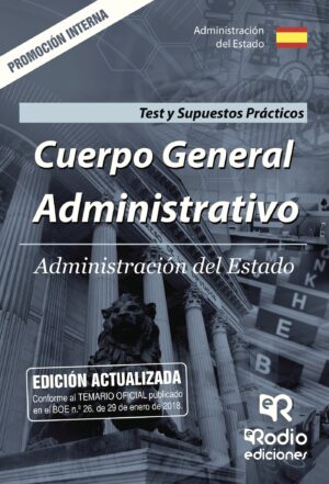 CUERPO GENERAL ADMINISTRATIVO. ADMINISTRACIÓN DEL ESTADO. TEST Y SUPUESTOS PRÁCTICOS. PR 978841728