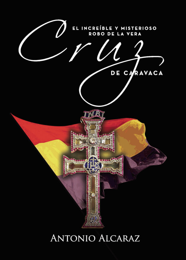 EL INCREIBLE Y MISTERIOSO ROBO DE LA VERA CRUZ DE CARAVACA 9788417295219