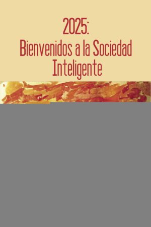 2025: BIENVENIDOS A LA SOCIEDAD INTELIGENTE
