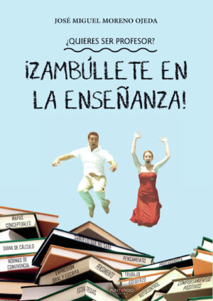 ¿QUIERES SER PROFESOR? ¿ZAMBÚLLETE EN LA ENSEÑANZA! 9788417365554