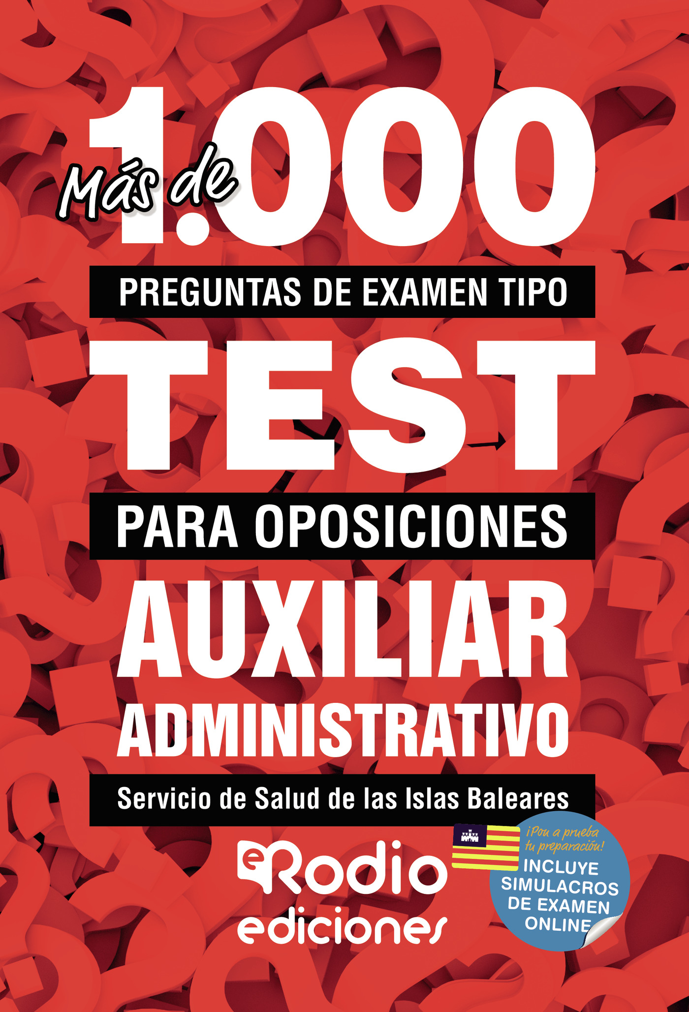 MÁS DE 1.000 PREGUNTAS DE EXAMEN TIPO TEST PARA OPOSICIONES. AUXILIAR ADMINISTRATIVO DEL