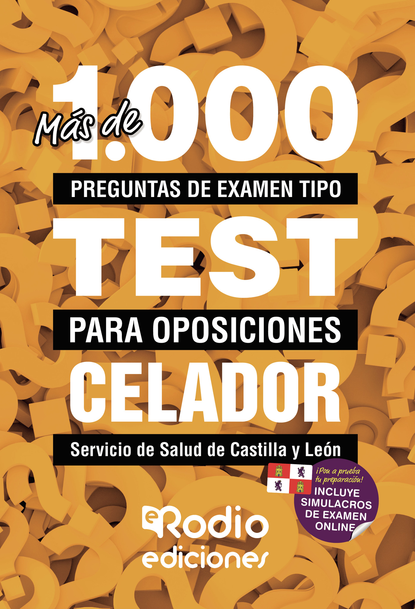 MÁS DE 1.000 PREGUNTAS DE EXAMEN TIPO TEST PARA OPOSICIONES CELADOR. SERVICIO DE SALUD DE