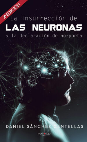 LA INSURRECCIÓN DE LAS NEURONAS Y LA DECLARACIÓN DE NO-POETA 9788417479244
