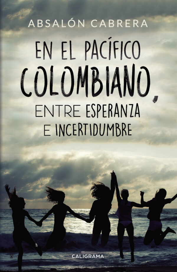 EN EL PACÍFICO COLOMBIANO, ENTRE ESPERANZA E INCERTIDUMBRE 9788417505349