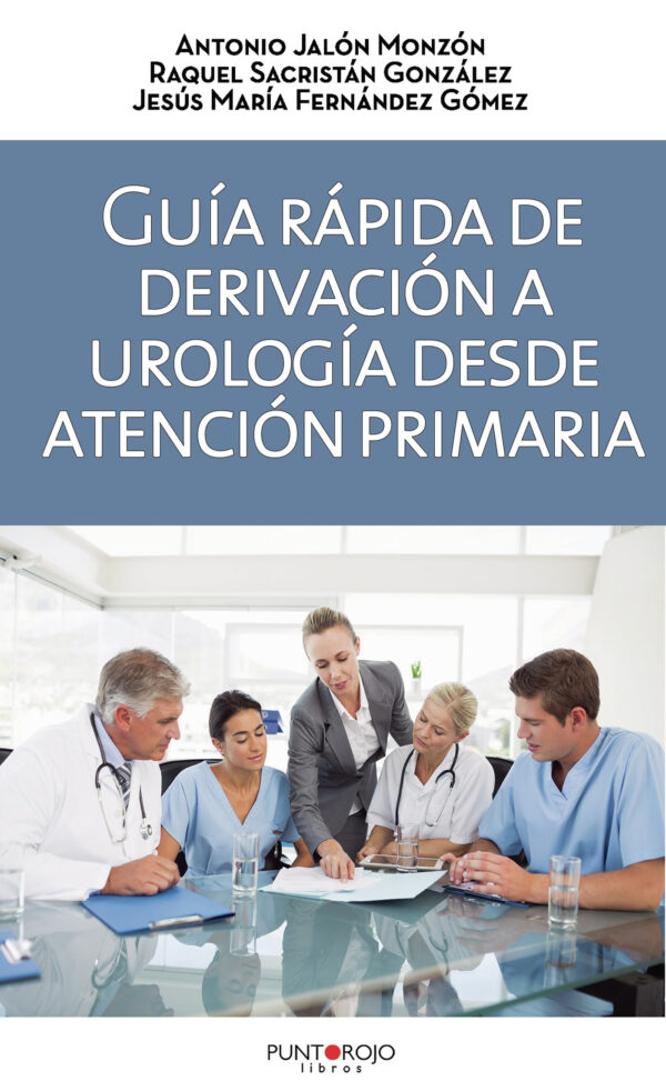 GUÍA RÁPIDA DE DERIVACIÓN A UROLOGÍA DESDE ATENCIÓN PRIMARIA 9788417652098