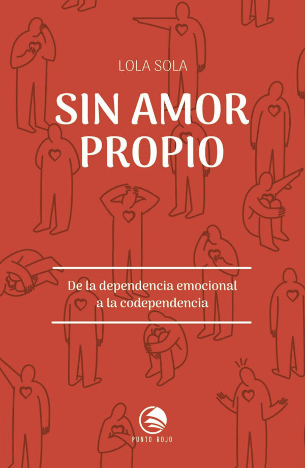 SIN AMOR PROPIO. DE LA DEPENDENCIA EMOCIONAL A LA CODEPENDENCIA 9788417652517