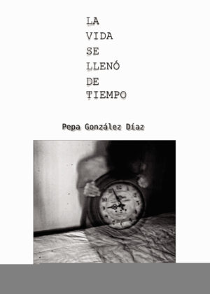 LA VIDA SE LLENÓ DE TIEMPO 9788417652715