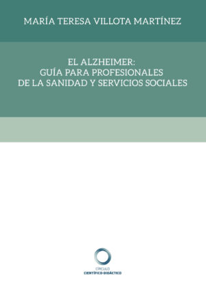 EL ALZHEIMER: GUÍA PARA PROFESIONALES DE LA SANIDAD Y SERVICIOS SOCIALES