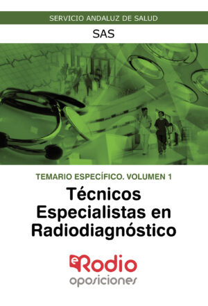 TÉCNICOS ESPECIALISTAS EN RADIODIAGNÓSTICO.  TEMARIO ESPECÍFICO. VOLUMEN 1. SAS