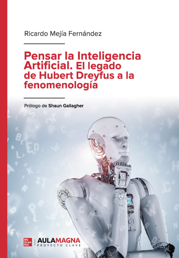 PENSAR LA INTELIGENCIA ARTIFICIAL. EL LEGADO DE HUBERT DREYFUS A LA FENOMENOLOGÍA 9788417979461