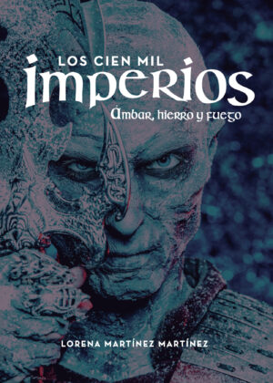 LOS CIEN MIL IMPERIOS. ÁMBAR, HIERRO Y FUEGO 9788418031311