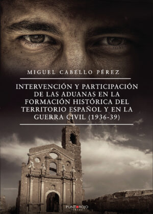 INTERVENCIÓN Y PARTICIPACIÓN DE LAS ADUANAS EN LA FORMACIÓN HISTÓRICA DEL TERRITORIO E 978841827