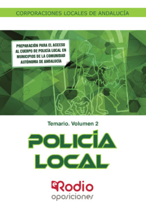 POLICÍA LOCAL. CORPORACIONES LOCALES DE ANDALUCÍA. TEMARIO VOLUMEN 2 9788418331244