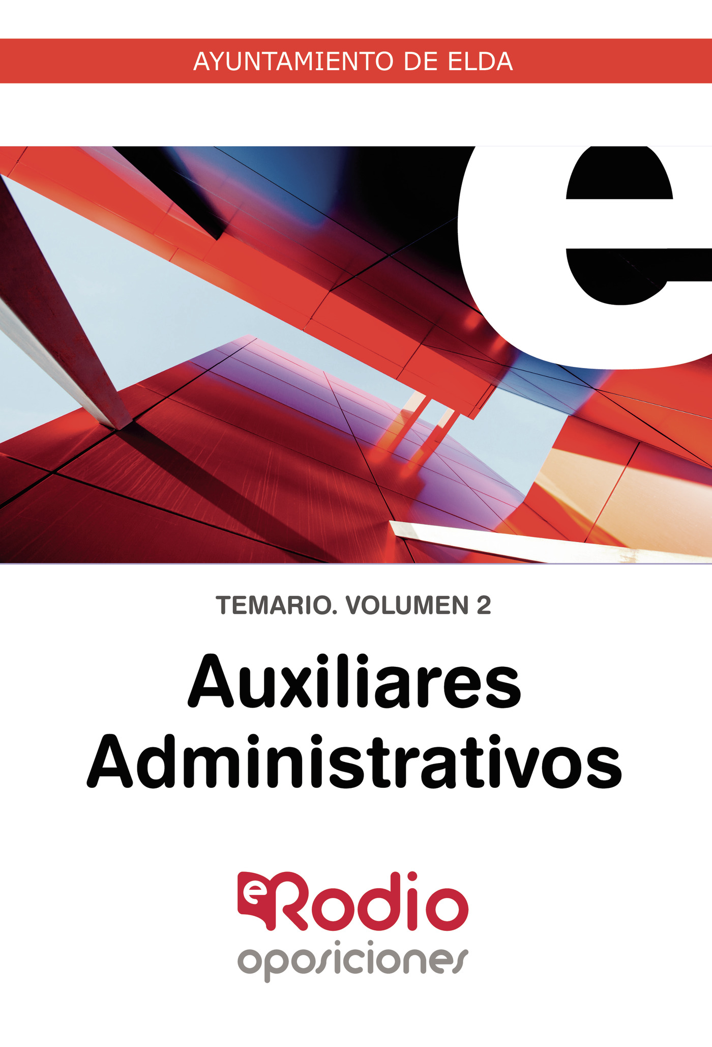 AUXILIARES ADMINISTRATIVOS. TEMARIO. VOLUMEN 2. AYUNTAMIENTO DE ELDA