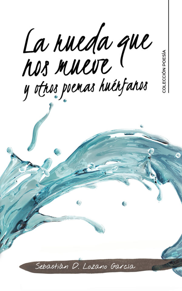 LA RUEDA QUE NOS MUEVE Y OTROS POEMAS HUÉRFANOS 9788418369605