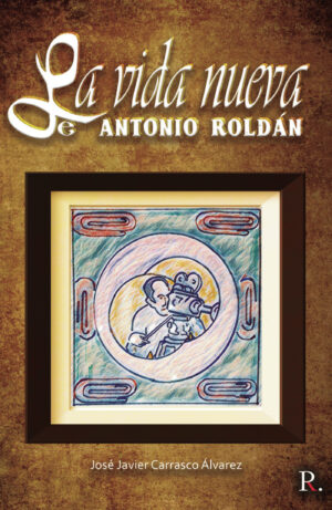 LA VIDA NUEVA DE ANTONIO ROLDÁN 9788418605291
