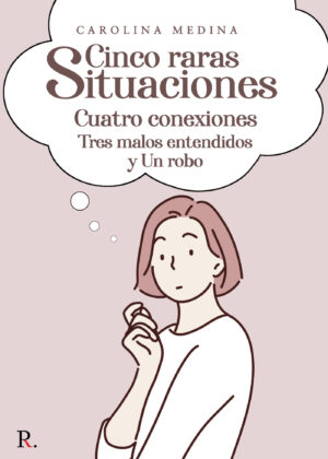 CINCO RARAS SITUACIONES CUATRO CONEXIONES TRES MALOS ENTENDIDOS Y UN ROBO 9788418654503