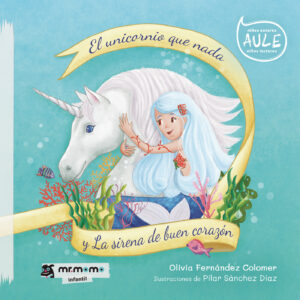 EL UNICORNIO QUE NADA Y LA SIRENA DE BUEN CORAZÓN 9788418683312