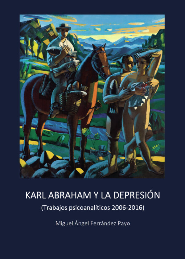 KARL ABRAHAM Y LA DEPRESIÓN (TRABAJOS PSICOANALÍTICOS 2006-2016) 9788418686085
