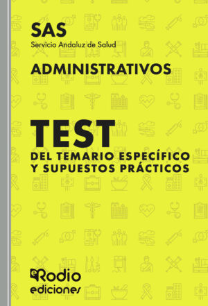 ADMINISTRATIVOS DEL SAS. TEST DEL TEMARIO ESPECÍFICO Y SUPUESTOS PRÁCTICOS 9788418794605
