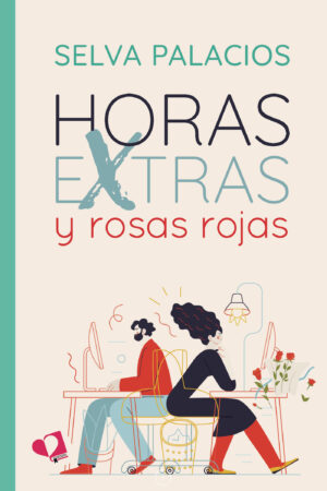 HORAS EXTRAS Y ROSAS ROJAS 9788418962318