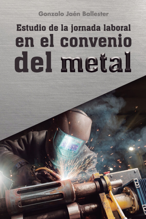 ESTUDIO DE LA JORNADA LABORAL EN EL CONVENIO DEL METAL 9788418990502
