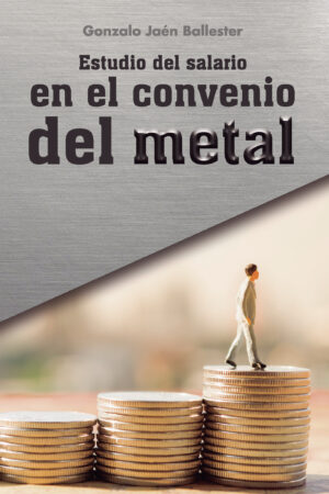 ESTUDIO DEL SALARIO EN EL CONVENIO DEL METAL 9788418990526