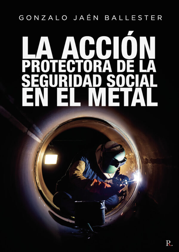 LA ACCIÓN PROTECTORA DE LA SEGURIDAD SOCIAL EN EL METAL 9788418990885