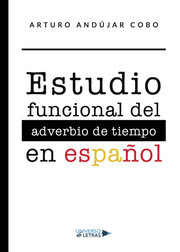 ESTUDIO FUNCIONAL DEL ADVERBIO DE TIEMPO EN ESPAÑOL 9788419391148