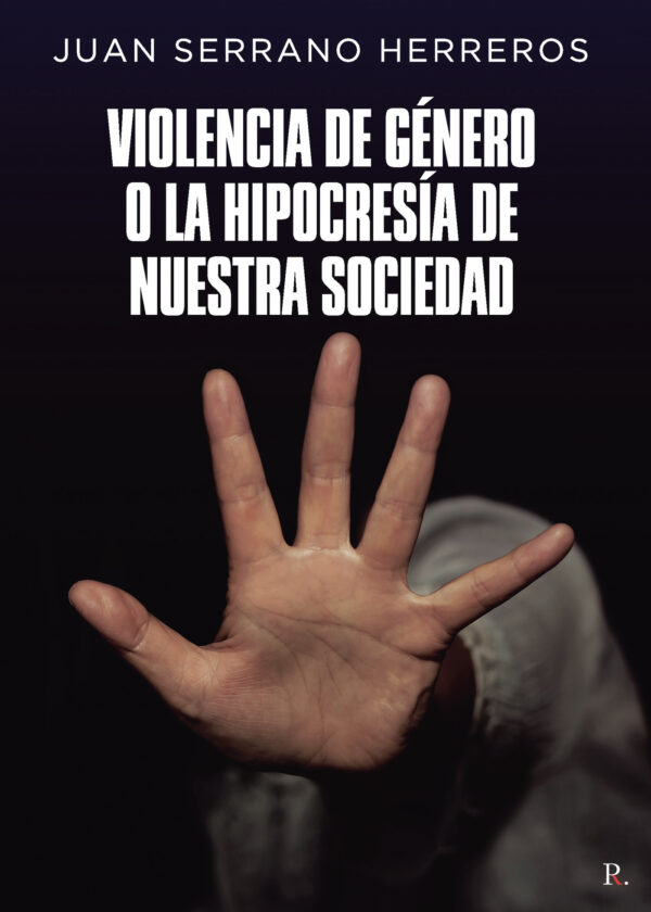 VIOLENCIA DE GÉNERO O LA HIPOCRESÍA DE NUESTRA SOCIEDAD 9788419504340