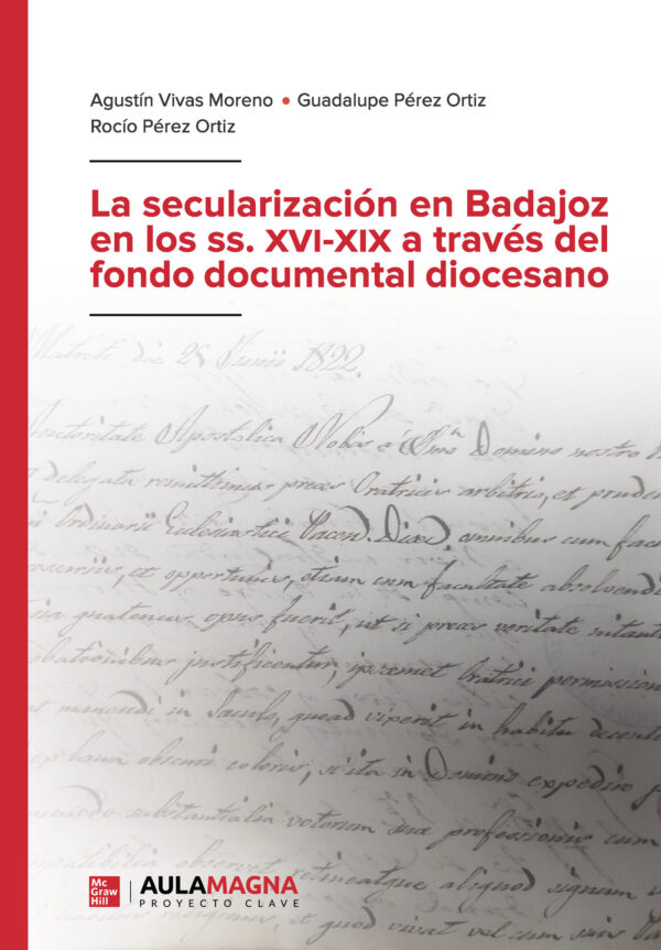 LA SECULARIZACIÓN EN BADAJOZ EN LOS SS. XVI-XIX A TRAVÉS DEL FONDO DOCUMENTAL DIOCESANO 9788419544