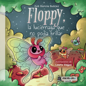 FLOPPY, LA LUCIÉRNAGA QUE NO PODÍA BRILLAR 9788419622198