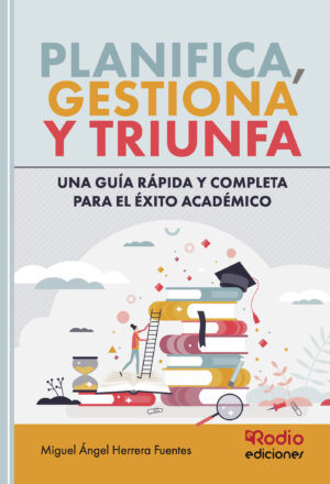 PLANIFICA, GESTIONA Y TRIUNFA: UNA GUÍA RÁPIDA Y COMPLETA PARA EL ÉXITO ACADÉMICO