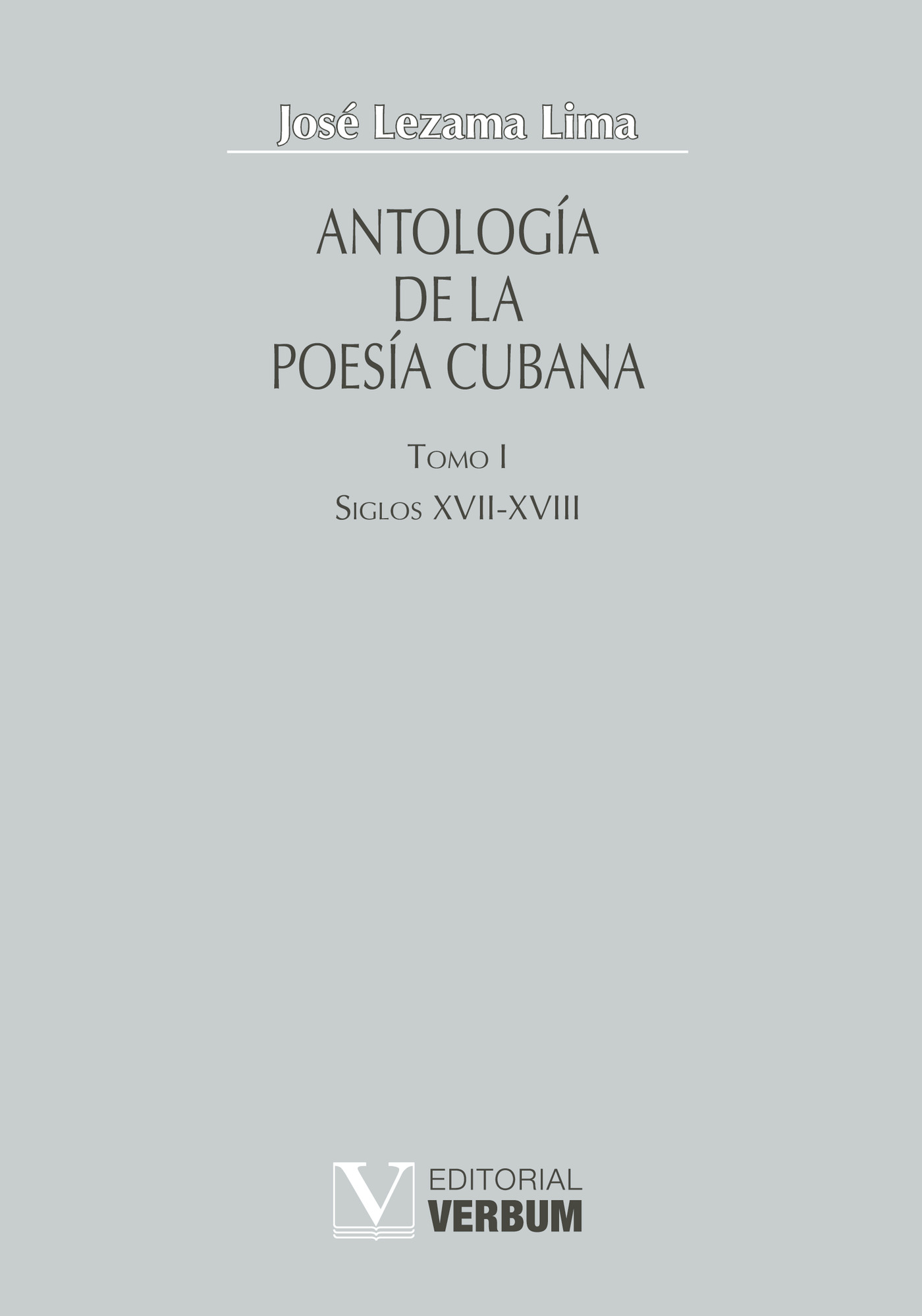ANTOLOGÍA DE LA POESÍA CUBANA. TOMO I