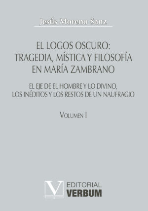 EL LOGOS OSCURO: TRAGEDIA, MÍSTICA Y FILOSOFÍA EN MARÍA ZAMBRANO TOMO I 9788479624415