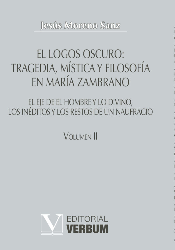 EL LOGOS OSCURO: TRAGEDIA, MÍSTICA Y FILOSOFÍA EN MARÍA ZAMBRANO TOMO II 9788479624422