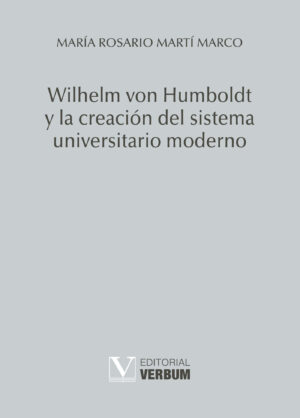 WILHELM VON HUMBOLDT Y LA CREACIÓN DEL SISTEMA UNIVERSITARIO MODERNO 9788479628048