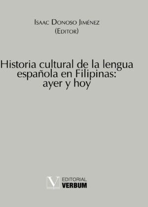 HISTORIA CULTURAL DE LA LENGUA ESPAÑOLA EN FILIPINAS: AYER Y HOY 9788479628123