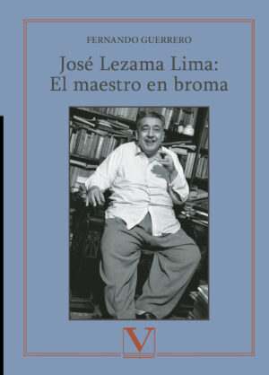 JOSÉ LEZAMA LIMA: EL MAESTRO EN BROMA