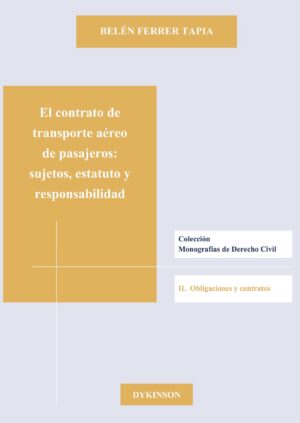 EL CONTRATO DE TRANSPORTE AÉREO DE PASAJEROS. SUJETOS, ESTATUTO Y RESPONSABILIDAD 9788490314333