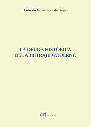 LA DEUDA HISTÓRICA DEL ARBITRAJE MODERNO. 9788490317846