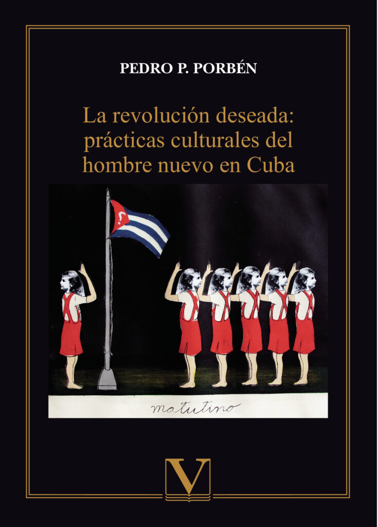 LA REVOLUCIÓN DESEADA: PRÁCTICAS CULTURALES DEL HOMBRE NUEVO EN CUBA