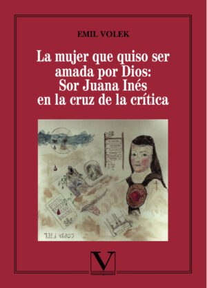 LA MUJER QUE QUISO SER AMADA POR DIOS: SOR JUANA INÉS EN LA CRUZ DE LA CRÍTICA