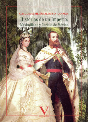 HISTORIAS DE UN IMPERIO: MAXIMILIANO Y CARLOTA DE MÉXICO